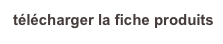 télécharger la fiche produits
